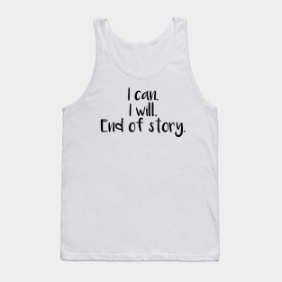 I can I will End Of Story Tank Top